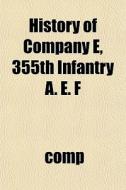 History Of Company E, 355th Infantry A. di Comp edito da General Books