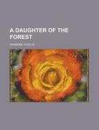 A Daughter Of The Forest di Evelyn Raymond edito da Rarebooksclub.com