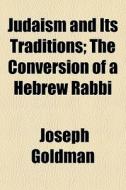 Judaism And Its Traditions; The Conversi di Joseph Goldman edito da General Books