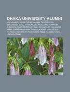 Dhaka University Alumni: Muhammad Yunus, Sheikh Hasina, Fazlur Khan, Ghulam Azam, Buddhadeb Bosu, Tahrunessa Abdullah, Sri Anirvan di Source Wikipedia edito da Books Llc