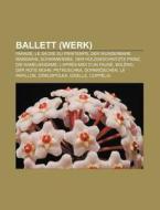 Ballett (Werk) di Quelle Wikipedia edito da Books LLC, Reference Series
