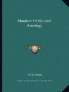 Mundane or National Astrology di H. S. Green edito da Kessinger Publishing
