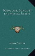 Poems and Songs by the Meyers Sisters di Meyer Sisters edito da Kessinger Publishing