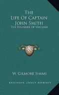 The Life of Captain John Smith: The Founder of Virginia di W. Gilmore SIMMs edito da Kessinger Publishing
