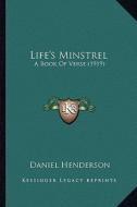 Life's Minstrel: A Book of Verse (1919) a Book of Verse (1919) di Daniel Henderson edito da Kessinger Publishing