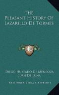 The Pleasant History of Lazarillo de Tormes di Diego Hurtado De Mendoza, Juan De Luna edito da Kessinger Publishing