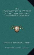 The Etymology of the Words of the Greek Language: In Alphabetical Order (1860) di Francis Edward Jackson Valpy edito da Kessinger Publishing
