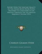 Report Upon the Sanitary Quality of the Owens River Water Supply Delivered to Consumers in Los Angeles Through the Los Angeles Aqueduct System (1915) di Charles Gilman Hyde edito da Kessinger Publishing