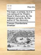 The Dupe, A Comedy. As It Is Now Acting At The Theatre-royal In Drury-lane. By His Majesty's Servants. By The Author Of The Discovery di Frances Chamberlaine Sheridan edito da Gale Ecco, Print Editions