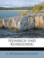 Heinrich Und Kunegunde; di Fl 1200 Ebernand Von Erfurt edito da Nabu Press