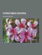 Christmas Books di Charles Dickens edito da Theclassics.us