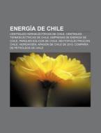 Energ A De Chile: Centrales Hidroel Ctri di Fuente Wikipedia edito da Books LLC, Wiki Series