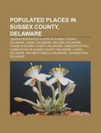 Populated Places In Sussex County, Delaw di Source Wikipedia edito da Books LLC, Wiki Series