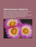 Khersons'ka Oblast': Istoriya Khersons'k di Dzherelo Wikipedia edito da Books LLC, Wiki Series