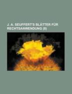 J. A. Seuffert\'s Blatter Fur Rechtsanwendung (8) di U S Government, Anonymous edito da Rarebooksclub.com