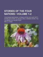 Stories Of The Four Nations (volume 1-2 ); Containing Montargis, A French Story My Aunt Patty, An English Story Lillias De Lara, A Spanish Story The C di Mrs S. Sykes edito da General Books Llc