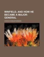 Winfield, and How He Became a Major-General di Charles Wheeler Denison edito da Rarebooksclub.com