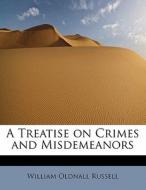 A Treatise On Crimes And Misdemeanors di William Oldnall Russell edito da Bibliolife