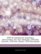 Afl-nfl Merger, 1970 Nfl Season, 1970 Nfl Draft, 1970 Pro Bowl di Hephaestus Books edito da Hephaestus Books