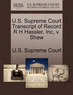 U.s. Supreme Court Transcript Of Record R H Hassler, Inc, V. Shaw edito da Gale Ecco, U.s. Supreme Court Records