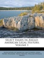 Select Essays in Anglo-American Legal History, Volume 1 di Ernst Freund edito da Nabu Press