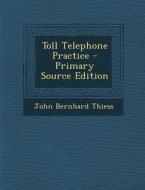 Toll Telephone Practice di John Bernhard Thiess edito da Nabu Press