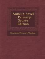 Anne; A Novel di Constance Fenimore Woolson edito da Nabu Press