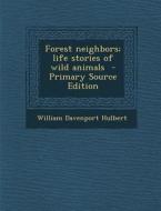 Forest Neighbors; Life Stories of Wild Animals di William Davenport Hulbert edito da Nabu Press
