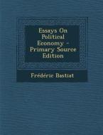 Essays on Political Economy di Frederic Bastiat edito da Nabu Press