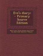 Eve's Diary; di Mark Twain, Charles Erskine Scott Wood, Sara Bard Field edito da Nabu Press
