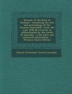 Records of the Kirk of Scotland: Containing the Acts and Proceedings of the General Assemblies, from the Year 1638 Downwards, as Authenticated by the edito da Nabu Press