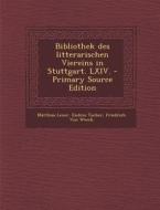 Bibliothek Des Litterarischen Viereins in Stuttgart. LXIV. - Primary Source Edition di Matthias Lexer, Endres Tucher, Friedrich Von Weech edito da Nabu Press