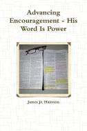 Advancing Encouragement - His Word Is Power di James Jr. Hairston edito da Lulu.com