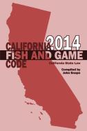 California Fish and Game Code 2014 di John Snape edito da Lulu.com