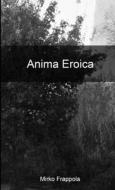 Anima Eroica di Mirko Frappola edito da Lulu.com