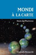 MONDI  A  LA  CARTE di Giancarlo Bernacchi edito da Lulu.com
