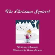 The Christmas Squirrel di Chaniquis edito da Lulu.com