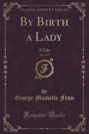 By Birth A Lady, Vol. 2 Of 3 di George Manville Fenn edito da Forgotten Books