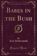 Babes In The Bush (classic Reprint) di Rolf Boldrewood edito da Forgotten Books