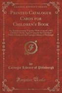 Printed Catalogue Cards For Children's Book di Carnegie Library of Pittsburgh edito da Forgotten Books