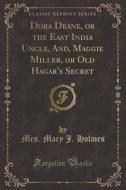 Dora Deane, Or The East India Uncle, And di MRS. MARY J. HOLMES edito da Lightning Source Uk Ltd
