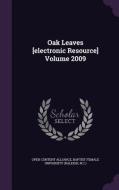 Oak Leaves [electronic Resource] Volume 2009 di Open Content Alliance edito da Palala Press