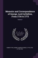 Memoirs and Correspondence of George, Lord Lyttelton, from 1734 to 1773; Volume 1 di Robert Phillimore, Baron George Lyttelton Lyttelton edito da CHIZINE PUBN