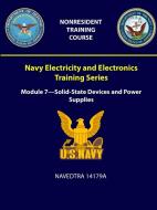 Navy Electricity and Electronics Training Series: Module 7 - Solid-State Devices and Power Supplies - Navedtra 14179a di U. S. Navy edito da LULU PR