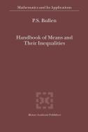 Handbook of Means and Their Inequalities di P. S. Bullen edito da Springer Netherlands