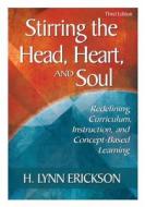 Stirring the Head, Heart, and Soul di H. Lynn Erickson edito da Corwin