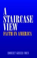 A Staircase View di Robert Greer Cohn edito da Xlibris Corporation