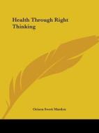 Health Through Right Thinking di Orison Swett Marden edito da Kessinger Publishing, Llc