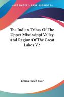 The Indian Tribes Of The Upper Mississippi Valley And Region Of The Great Lakes V2 edito da Kessinger Publishing, Llc