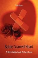 Battle-scarred Heart - A Brit's Witty Look At Lost Love di Rainbow edito da Outskirts Press